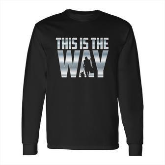 The Mandalorian Gift This Is The Way Long Sleeve T-Shirt | Favorety AU