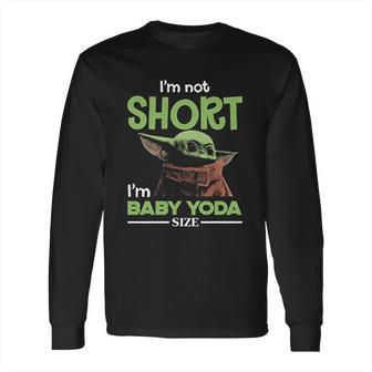 The Mandalorian I’M Not Short I’M Baby Yoda Long Sleeve T-Shirt | Favorety UK