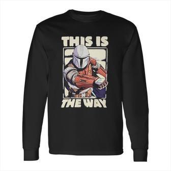 The Mandalorian This Is The Way Long Sleeve T-Shirt | Favorety