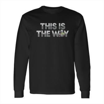 The Mandalorian Mando The Child This Is The Way Long Sleeve T-Shirt | Favorety AU