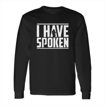 The Mandalorian I Have Spoken Long Sleeve T-Shirt | Favorety