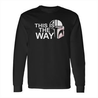 The Mandalorian This Is The Way Unique Gift Long Sleeve T-Shirt | Favorety UK