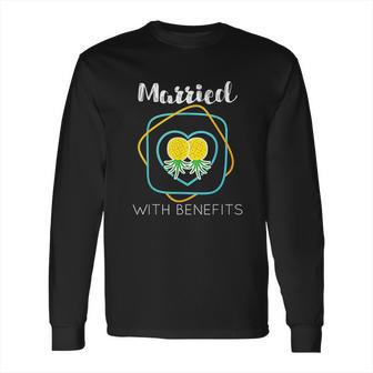 Married With Benefits Swingers Pineapple Long Sleeve T-Shirt | Favorety UK