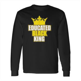 Martin Luther King Jr Day Educated Black King Long Sleeve T-Shirt | Favorety UK