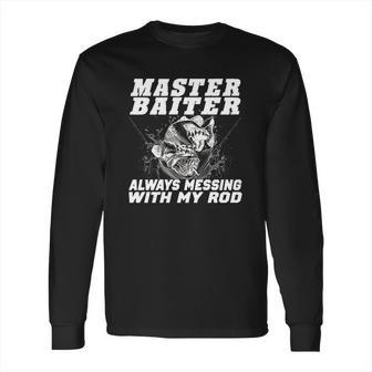 Master Baiter Always Messing With My Rod Long Sleeve T-Shirt | Favorety UK