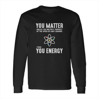 You Matter Unless You Multiply Yo Long Sleeve T-Shirt | Favorety UK