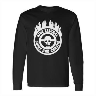 Max Fury Road Ride Eternal Shiny And Chrome Long Sleeve T-Shirt | Favorety