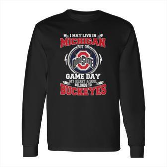 I May Live In Michigan But On Ohiostate Game Day Buckeyes Long Sleeve T-Shirt | Favorety AU