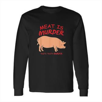 Meat Is Murder Tasty Murder Bacon By Zany Long Sleeve T-Shirt | Favorety CA