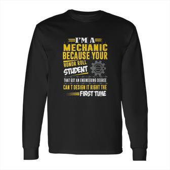 Mechanic I Am A Mechanic Because Your Honor Roll Student Long Sleeve T-Shirt | Favorety UK