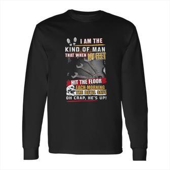 Mechanic I Am The Kind Of Man That When My Feet Hit The Floor Long Sleeve T-Shirt | Favorety AU