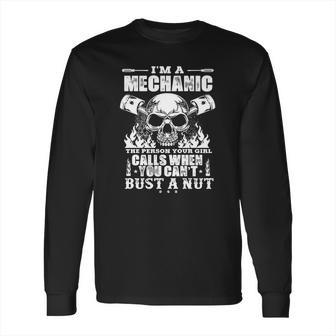 Mechanic The Person Your Girl Calls When You Cant Bust A Nut Long Sleeve T-Shirt | Favorety CA