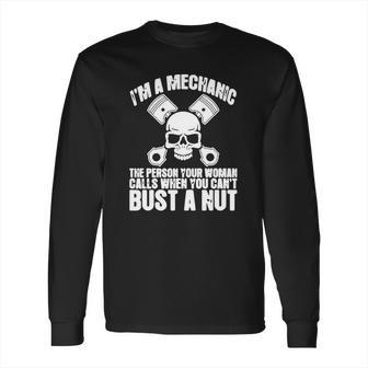 I Am Mechanic Your Woman Calls You Cant Bust A Nut Shirt Long Sleeve T-Shirt | Favorety AU