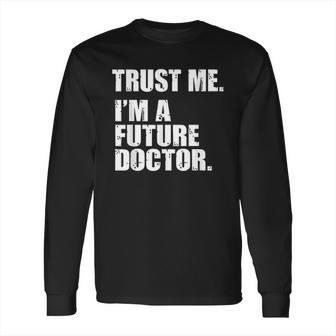 Medical Med Student Trust Me Im A Future Doctor Long Sleeve T-Shirt | Favorety DE