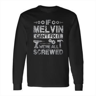 If Melvin Can Not Fix It We Are All Screwed Long Sleeve T-Shirt | Favorety DE