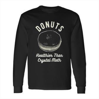 Mens Donuts Healthier Than Crystal Meth Long Sleeve T-Shirt | Favorety AU