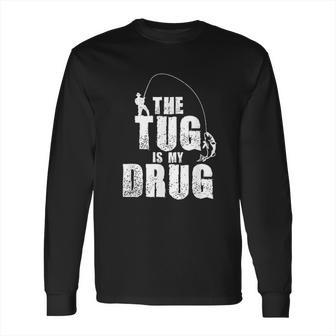 Mens The Tug Is My Drug Fishing Fisherman Long Sleeve T-Shirt | Favorety