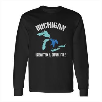 Michigan Unsalted Amp Shark Free Funny Great Lakes T-Shirt Long Sleeve T-Shirt | Favorety DE