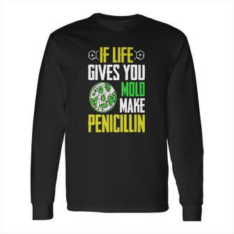 Microbiology Funny T-Shirt Mold Penicillin Biologist Humor Long Sleeve T-Shirt | Favorety AU