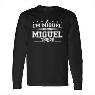 Im Miguel Doing Miguel Things Long Sleeve T-Shirt | Favorety DE