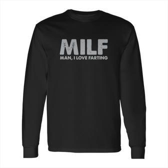 Milf Man I Love Farting Long Sleeve T-Shirt | Favorety AU