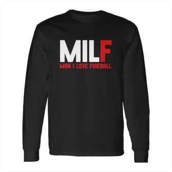 Milf Man I Love Fireball Long Sleeve T-Shirt | Favorety AU