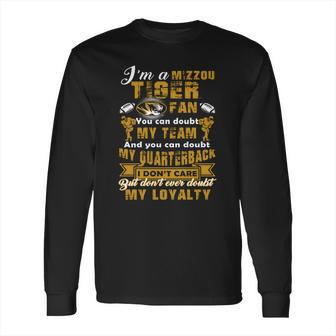 I Am A Mizzou Tiger Dont Ever Doubt My Loyalty Long Sleeve T-Shirt | Favorety