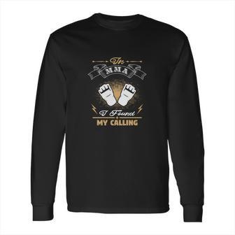 In Mma I Found My Calling Long Sleeve T-Shirt | Favorety UK