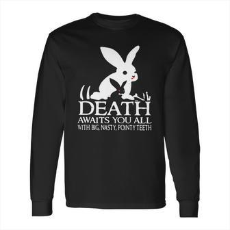 Monty Python Rabbit Death Awaits You All With Big Nasty Pointy Teeth Long Sleeve T-Shirt | Favorety CA