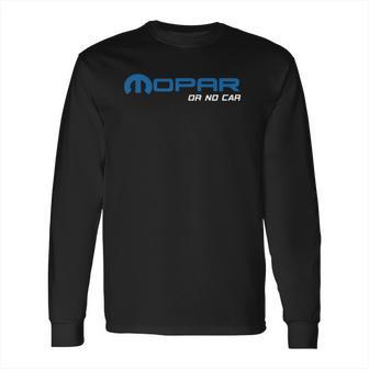 Mopar Or No Car You Know The Saying Long Sleeve T-Shirt | Favorety DE