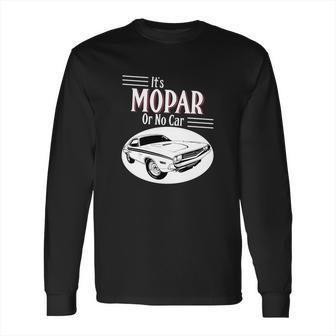 It Is Mopar Or No Car Long Sleeve T-Shirt | Favorety DE