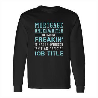 Mortgage Underwriter Mortgage Underwriter Gift Long Sleeve T-Shirt | Favorety UK