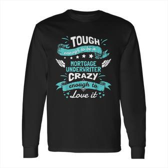 Mortgage Underwriter Long Sleeve T-Shirt | Favorety AU