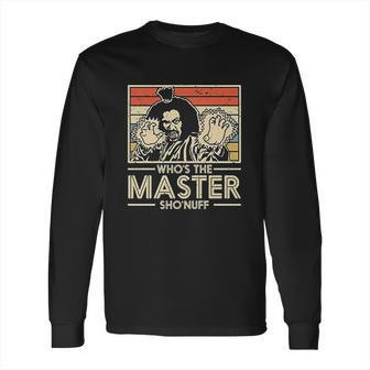 Moslad Klosy Who Is The Master Shonuff Long Sleeve T-Shirt | Favorety DE