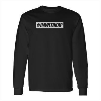 Motivated Culture I Am With Kap Take A Knee Long Sleeve T-Shirt | Favorety