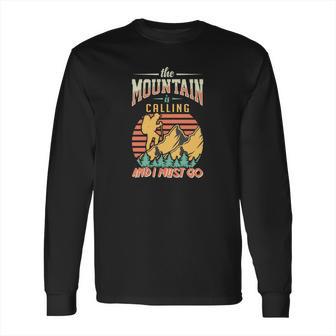 The Mountain Is Calling And I Must Go Explore Travel Lover Great Long Sleeve T-Shirt | Favorety UK