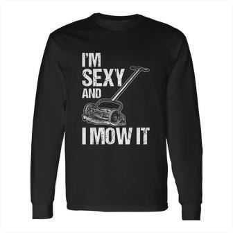 I Mow It Lawn Mowing Landscapers Long Sleeve T-Shirt | Favorety DE