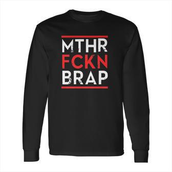 Mthr Fckn Brap Long Sleeve T-Shirt | Favorety UK