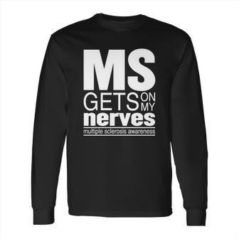 Multiple Sclerosis Gets On My Nerves Ms Awareness T-Shirt Long Sleeve T-Shirt | Favorety UK