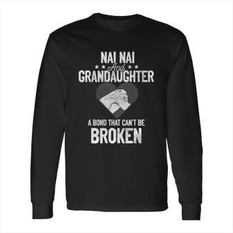 Nai Nai And Granddaughter A Bond That Cant Be Broken Gift Long Sleeve T-Shirt | Favorety