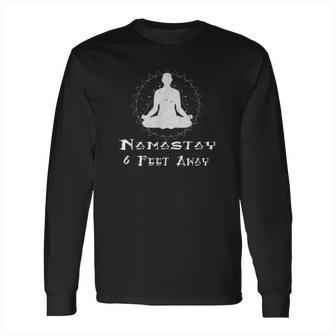 Namastay 6 Feet Away Social Distancing Fun Gift Long Sleeve T-Shirt | Favorety CA