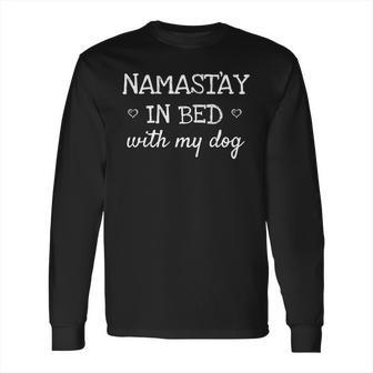 Namastay In Bed With My Dog Namaste Funny Parody Yoga Long Sleeve T-Shirt | Favorety