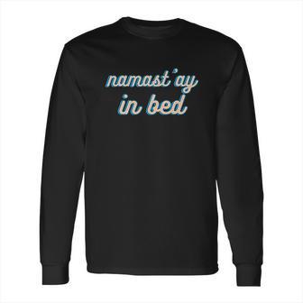 Namastay In Bed Long Sleeve T-Shirt | Favorety