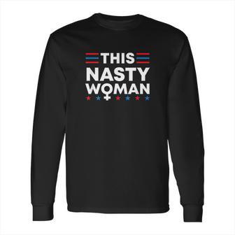 This Nasty Woman Feminist Long Sleeve T-Shirt | Favorety UK