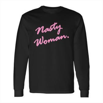 Nasty Woman Pink Script Hillary Clinton Long Sleeve T-Shirt | Favorety AU