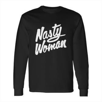 Nasty Woman Shirt Nasty Woman Tee Long Sleeve T-Shirt | Favorety UK