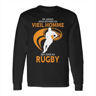 Ne Jamais Sous Estimer Un Vieil Homme Qui Joue Au Rugby Long Sleeve T-Shirt | Favorety