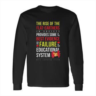 Neil Degrasse Tyson Rise Of The Flat Earthers Quote Long Sleeve T-Shirt | Favorety CA