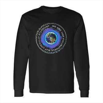 Neil Degrasse Tyson We Are Stardust Long Sleeve T-Shirt | Favorety UK