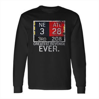 New England 3 Atlanta 28 Greatest Revenge Ever Long Sleeve T-Shirt | Favorety DE